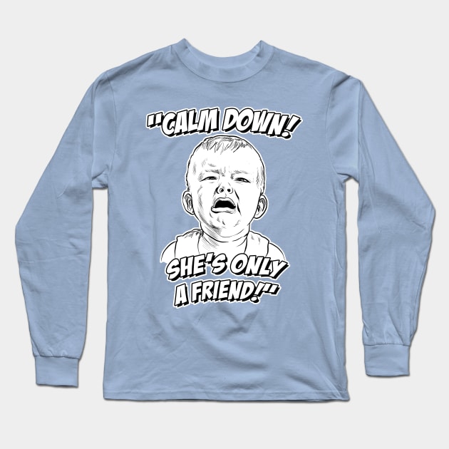 Calm Down! She's Only a Friend! Long Sleeve T-Shirt by GDanArtist